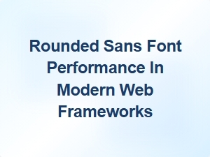 The Minimalist Performance of Rounded Sans Fonts