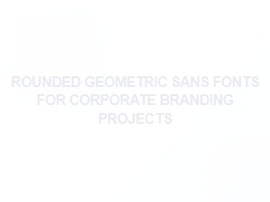 Geometric Sans Fonts for Corporate Clarity
