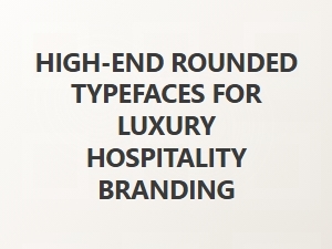 New Sophisticated Fonts for Luxury Hotel Branding