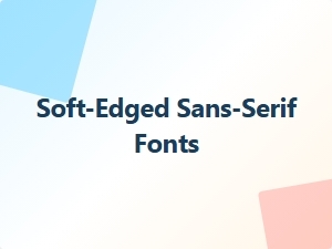 Newly Released Soft-Edged Sans-Serif Fonts