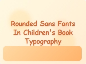 Rounded Sans Fonts in Children's Books